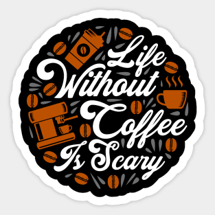 Life Without Coffee Is Scary Sticker